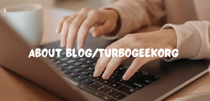 About Blog Turbogeekorg: Unleash Your Tech Savvy!